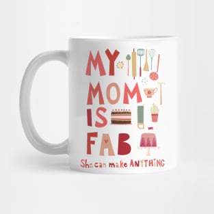 My Mom is Fab, She Can Make Anything Mug